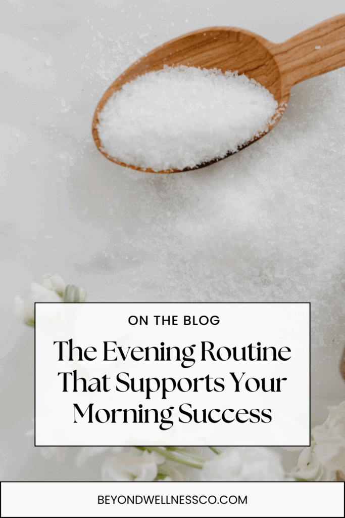 Image of bath salts with text "The Evening Routine That Supports Your Morning Success" overlaid on top.
